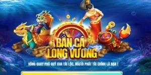 Bắn Cá Long Vương - Khám Phá Đại Dương Rinh Tiền Thưởng Lớn